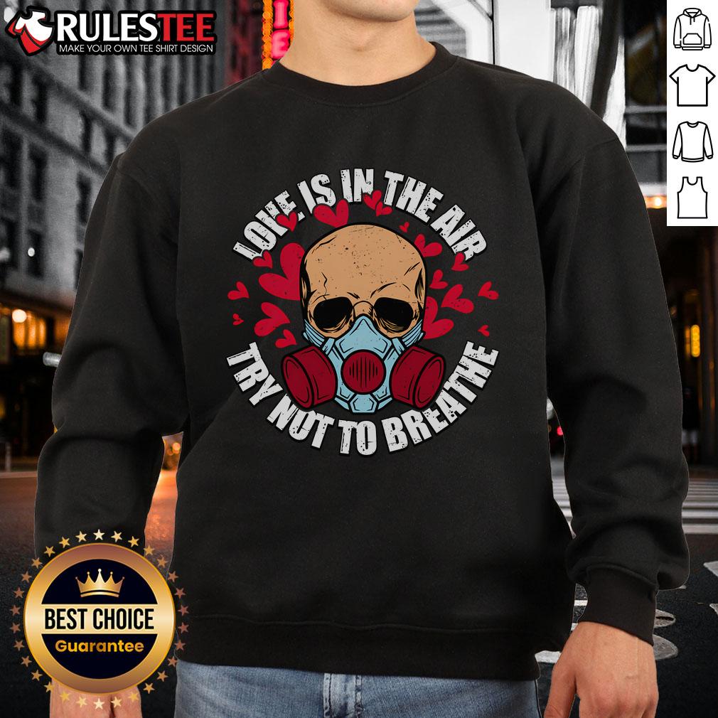 Top Love Is In The Air Try Not To Breathe Valentine's Day Skull T-Shirt - Image 5
