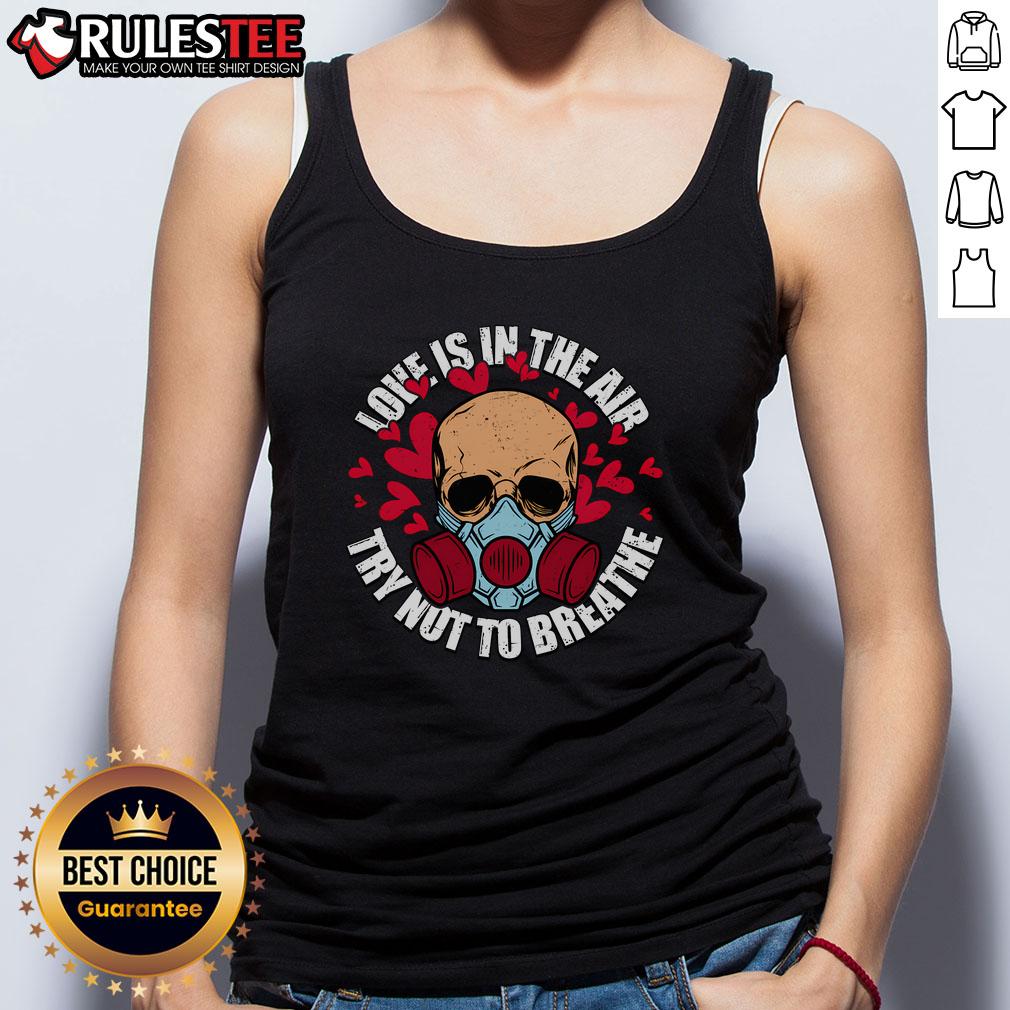 Top Love Is In The Air Try Not To Breathe Valentine's Day Skull T-Shirt - Image 4
