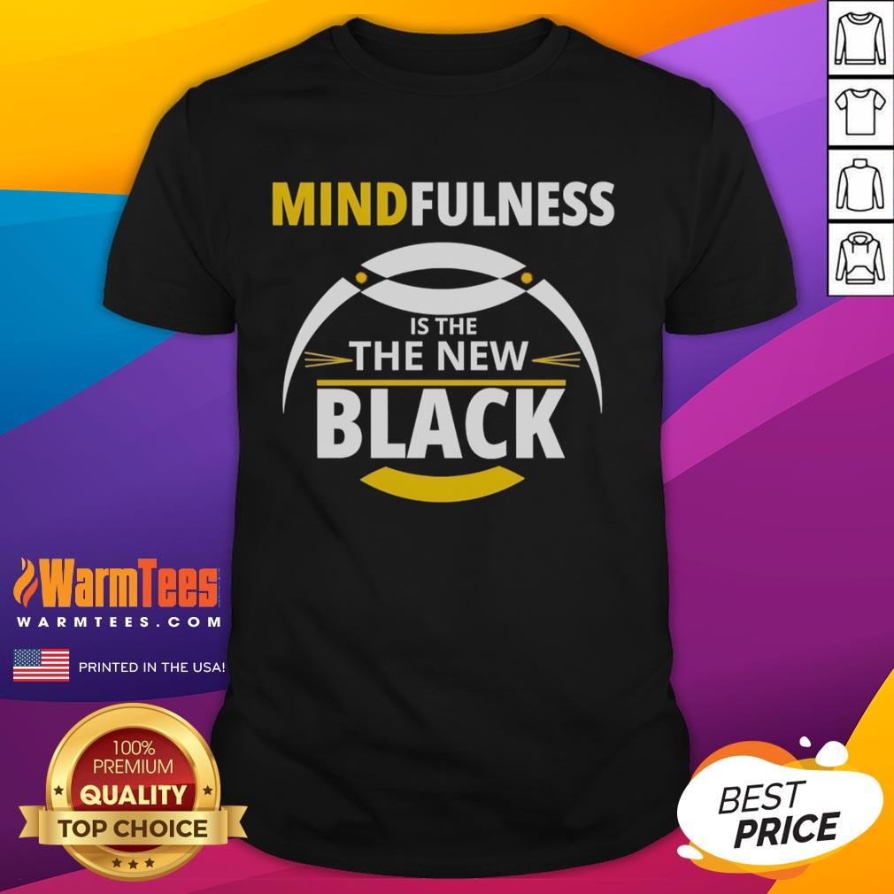 Top Mindfulness Is The New Black T-Shirt