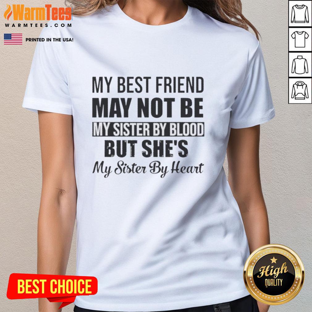 Top My Best Friend May Not Be My Sister By Blood But She's My Sister By Heart Quote T-Shirt - Image 3