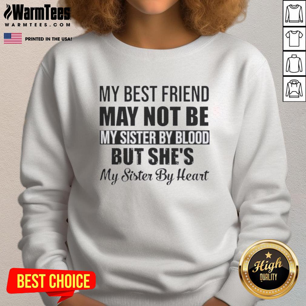 Top My Best Friend May Not Be My Sister By Blood But She's My Sister By Heart Quote T-Shirt - Image 5