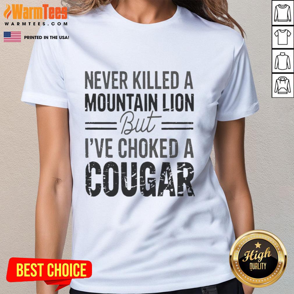Top Never Killed A Mountain But Lion But I've Choked A Cougar T-Shirt - Image 3