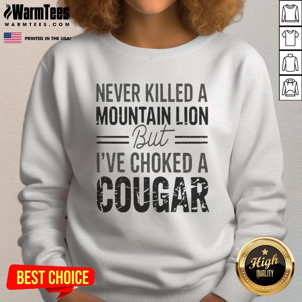 Top Never Killed A Mountain But Lion But I've Choked A Cougar T-Shirt - Image 5