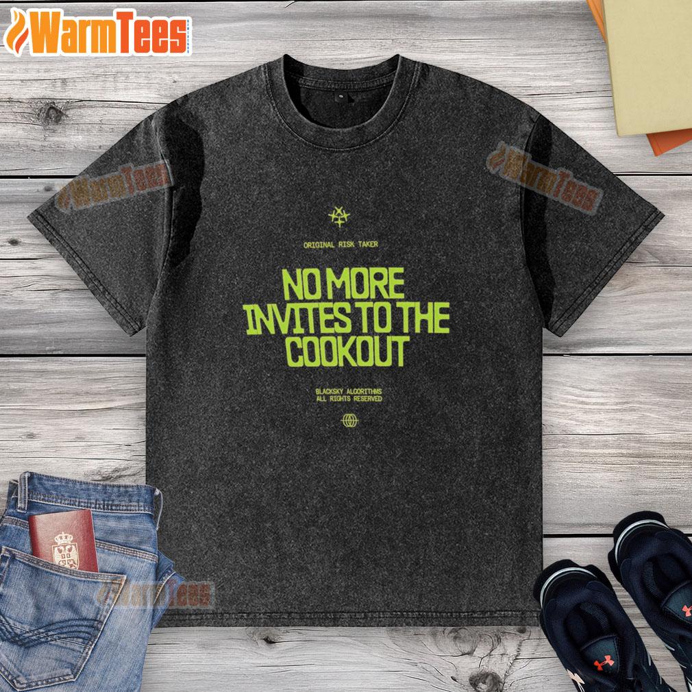 Top No More Invites To The Cookout T-Shirt - Image 6
