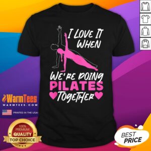 Top Pilates Instructor Teacher Friends Besties Buddies I Love It T-Shirt