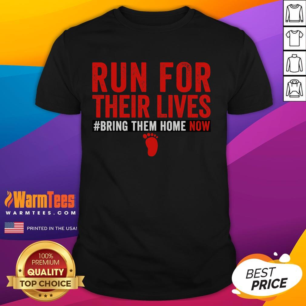 Top Run For Their Lives Bring Them Home Now T-Shirt