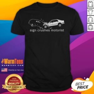 Top Sign Crushes Motorist Inside Out T-Shirt