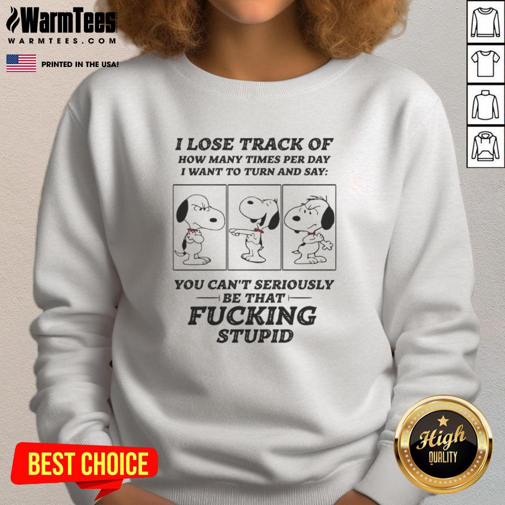 Top Snoopy I Lose Track Of How Many Times Per Day I Want To Turn And Say T-Shirt - Image 5