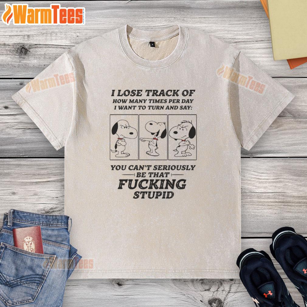Top Snoopy I Lose Track Of How Many Times Per Day I Want To Turn And Say T-Shirt - Image 6