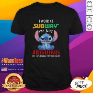 Top Stitch I Work At Subway I'm Not Arguing I'm Explaining Why I'm Right T-Shirt
