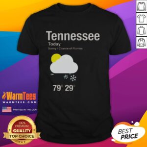 Top Tennessee Today Sunny Chance Of Flurries T-Shirt