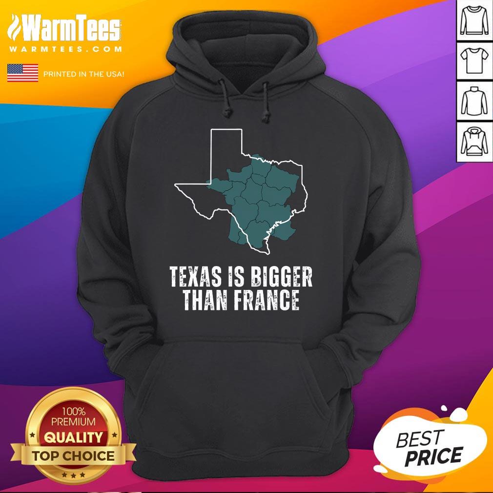 Top Texas Is Bigger Than France T-Shirt - Image 3