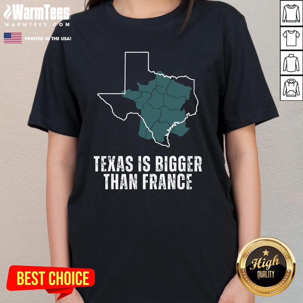 Top Texas Is Bigger Than France T-Shirt - Image 2