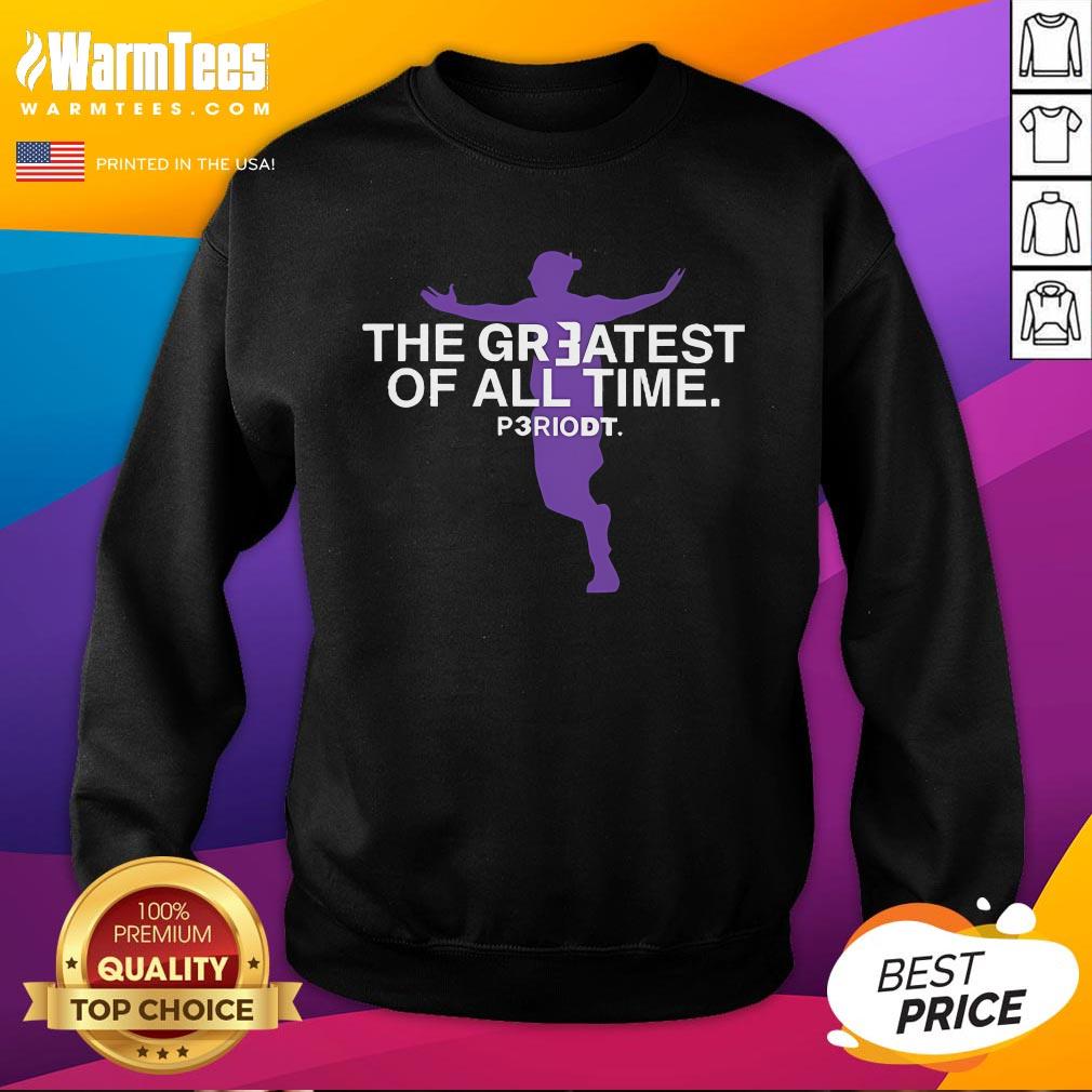 Top The Greatest Of All Time Periodt T-Shirt - Image 4