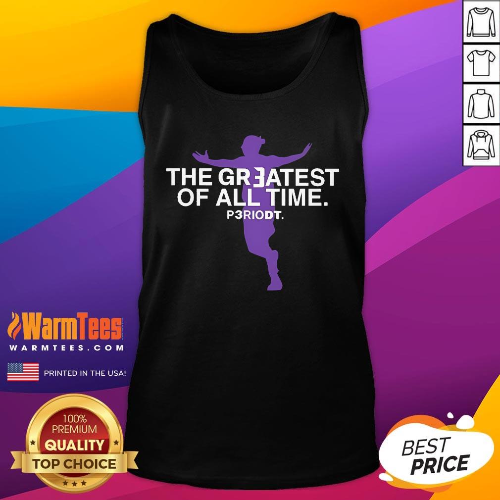 Top The Greatest Of All Time Periodt T-Shirt - Image 5