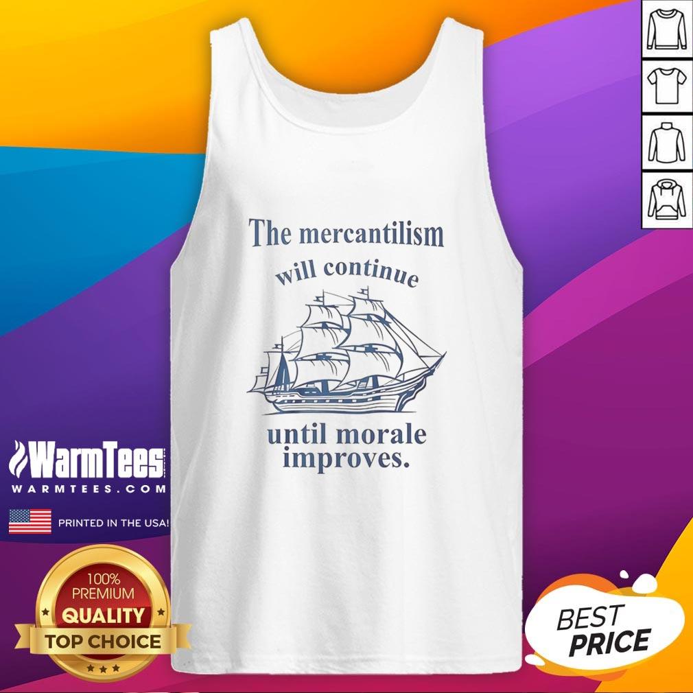 Top The Mercantilism Will Continue Until Morale Improves T-Shirt - Image 4