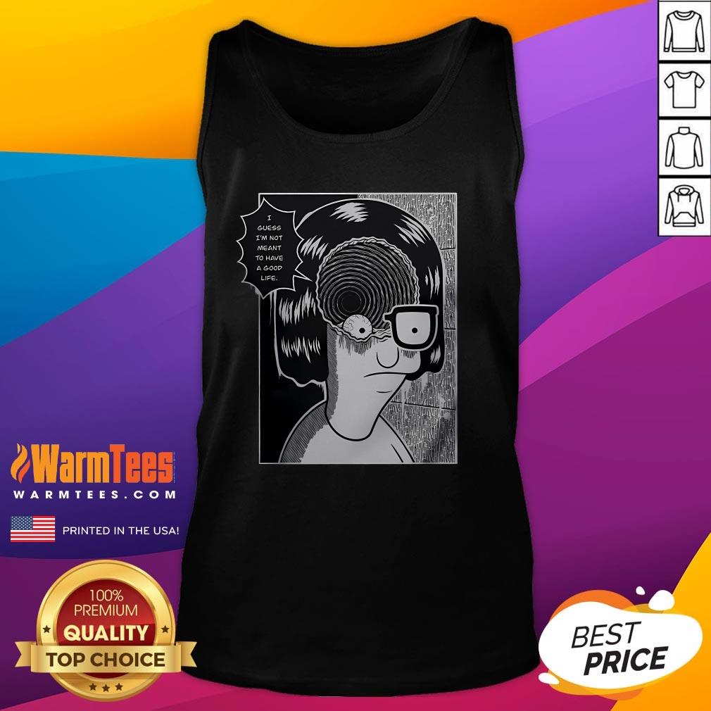 Top Tina Spiral Guess I'm Not Meant To Have A Good Life T-Shirt - Image 5
