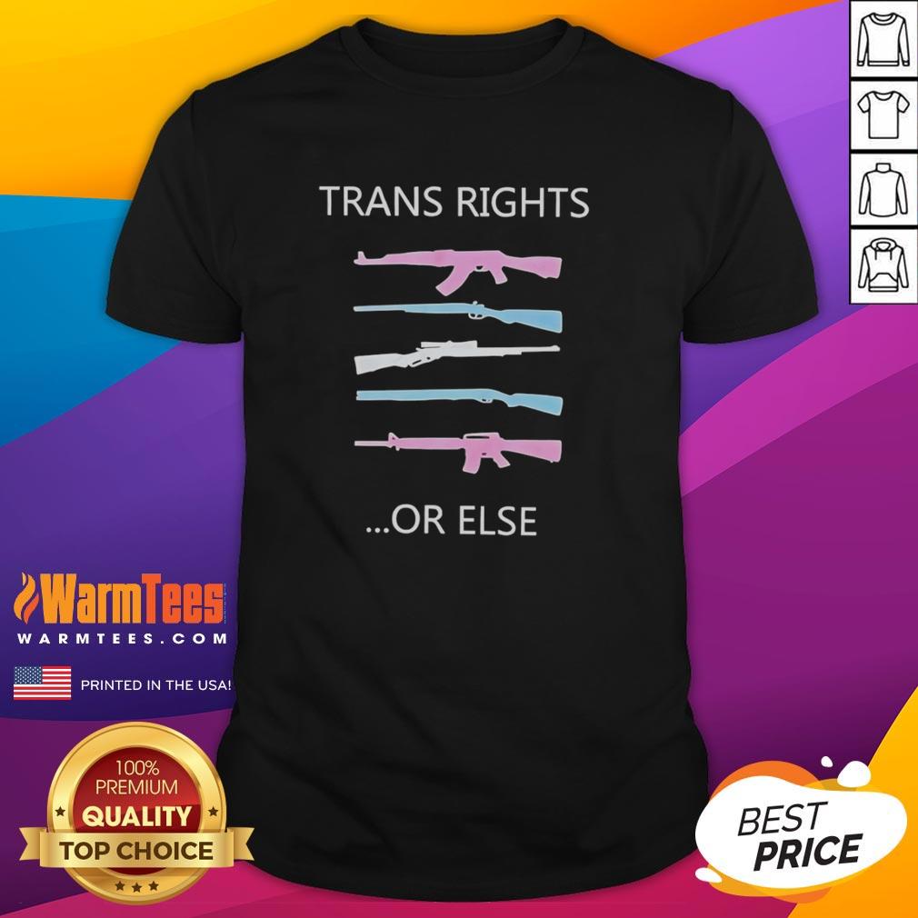 Top Trans Rights Or Else Gun T-Shirt