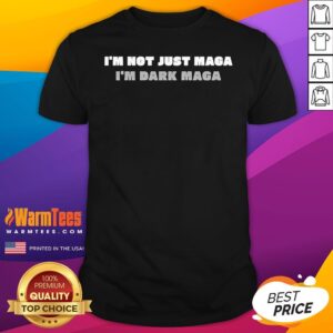 Top Trump 2024 I'm Not Just Maga I'm Dark Maga Elon Musk Quote T-Shirt