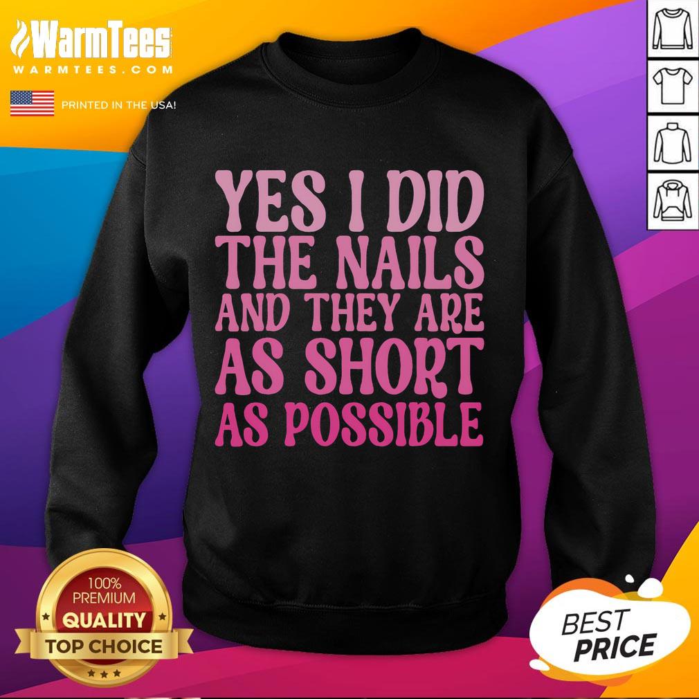 Top Yes I Did The Nails And They Are As Short As Possible T-Shirt - Image 5