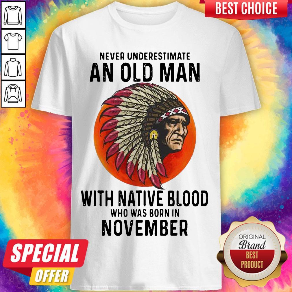 Never Underestimate An Old Man With Native Blood Who Was Born In November Sunset Shirt