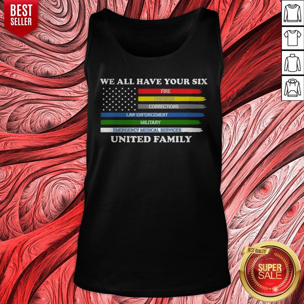 We All Have Your Six Fire Dispatch Corrections Law Enforcement Military Emergency Medical Services United Family Shirt - Image 5