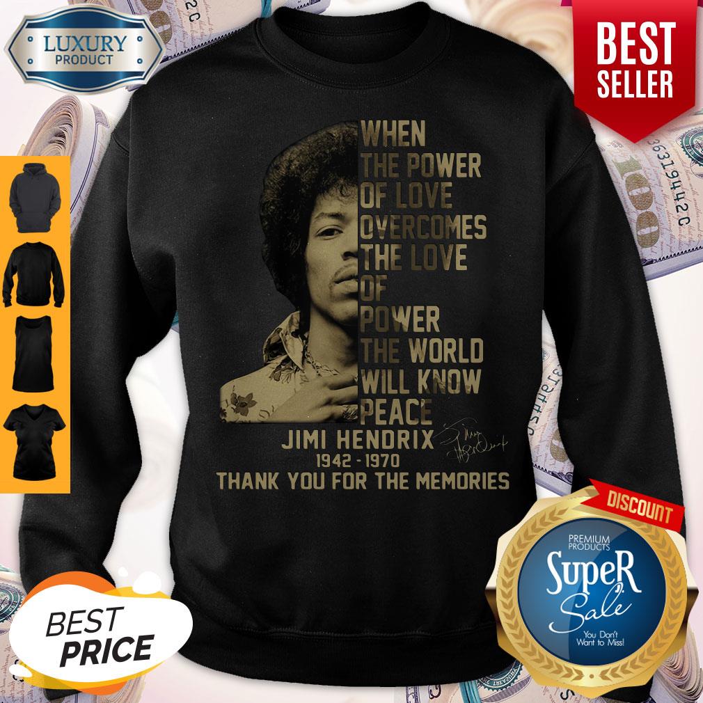 When The Power Of Love Overcomes The Love Of Power The World Will Know Peace Jimi Hendrix 1942 1970 Thank You For The Memories Signature Shirt - Image 5