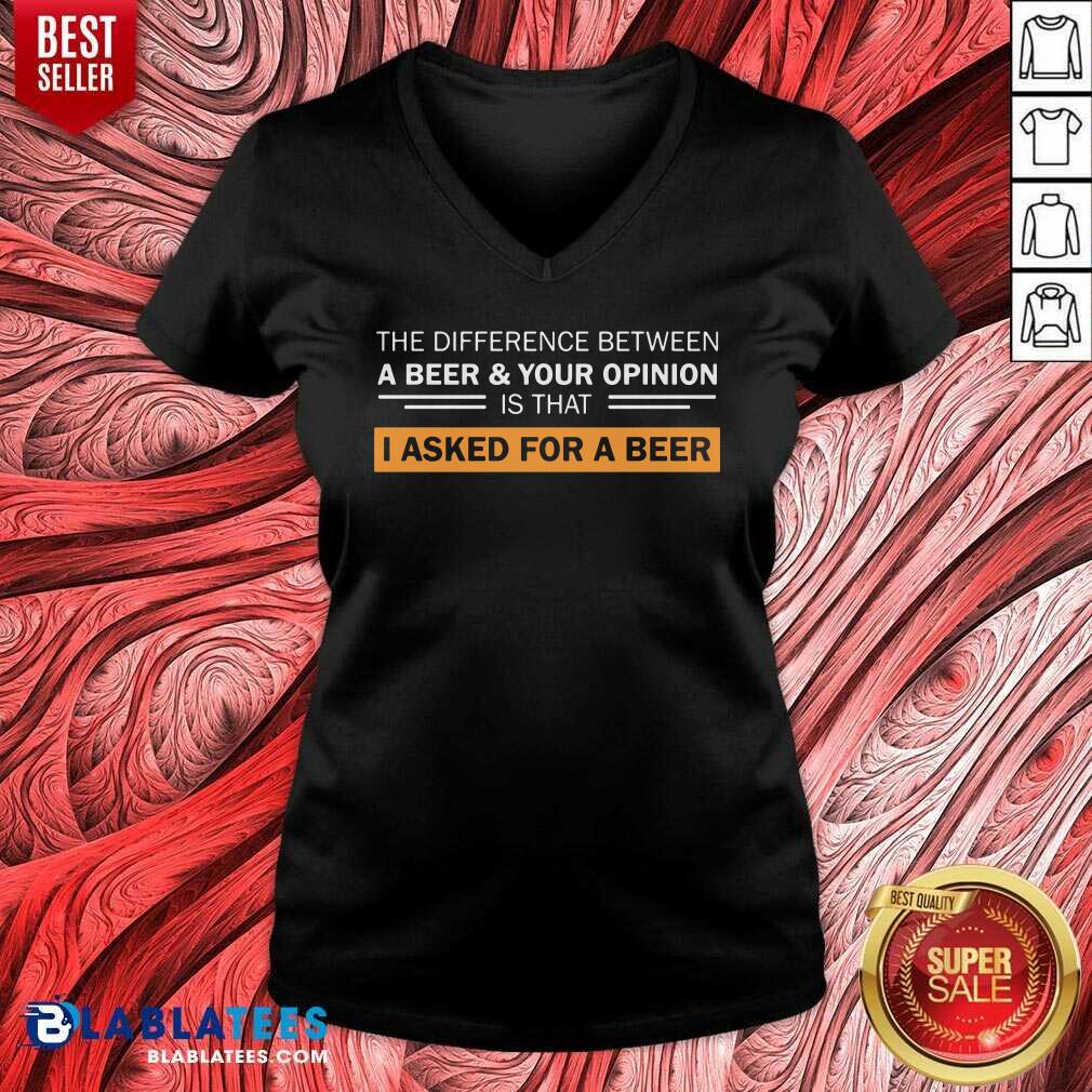 A Beer And Your Opinion Is That I Asked For A Beer Shirt - Image 2