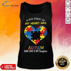Alternative view of A Big Piece Of My Heart Has Autism And She's My Daughter Shirt