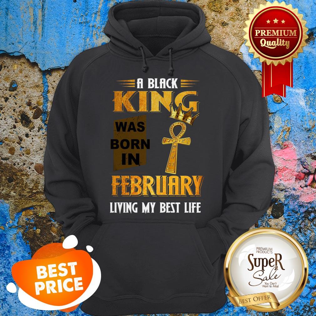 A Black King Was Born In February Living My Best Life Shirt - Image 5