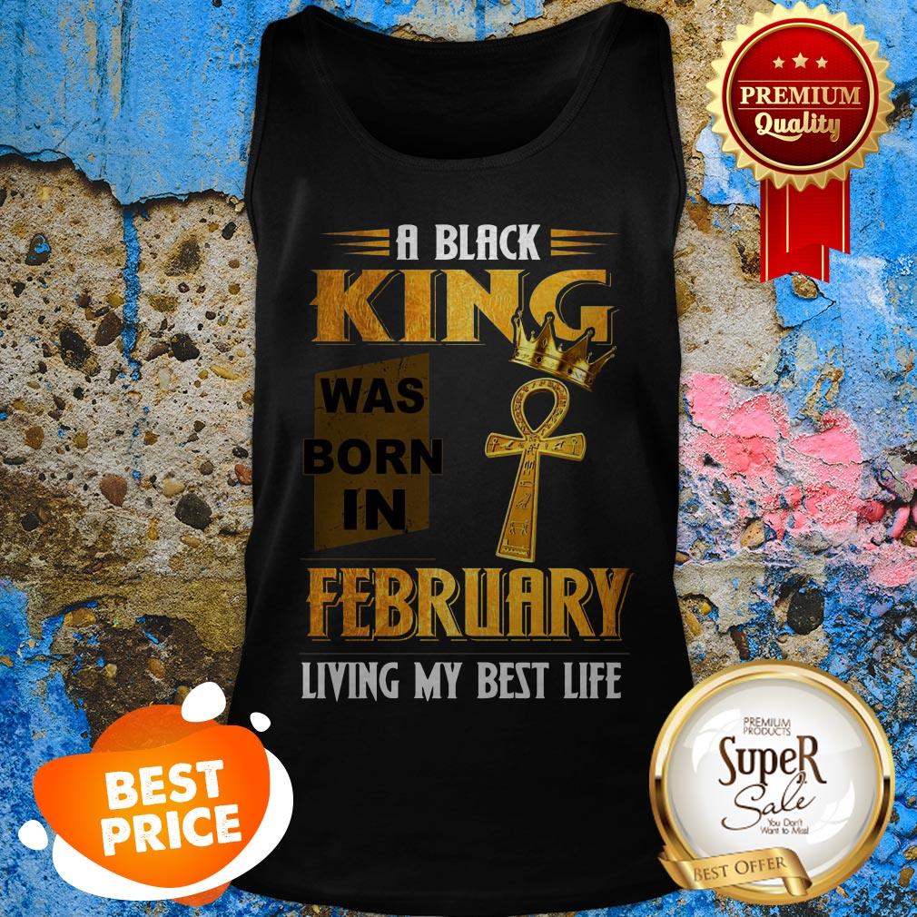 A Black King Was Born In February Living My Best Life Shirt - Image 3