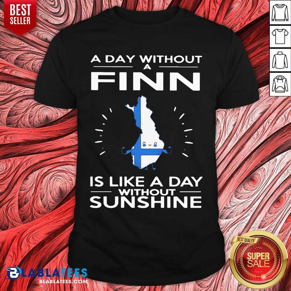 A Day Without A Finn Is Like A Day Without Sunshine Shirt