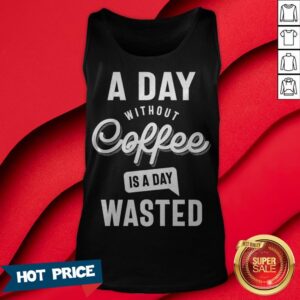 Alternative view of A Day Without Coffee Is A Day Wasted Shirt