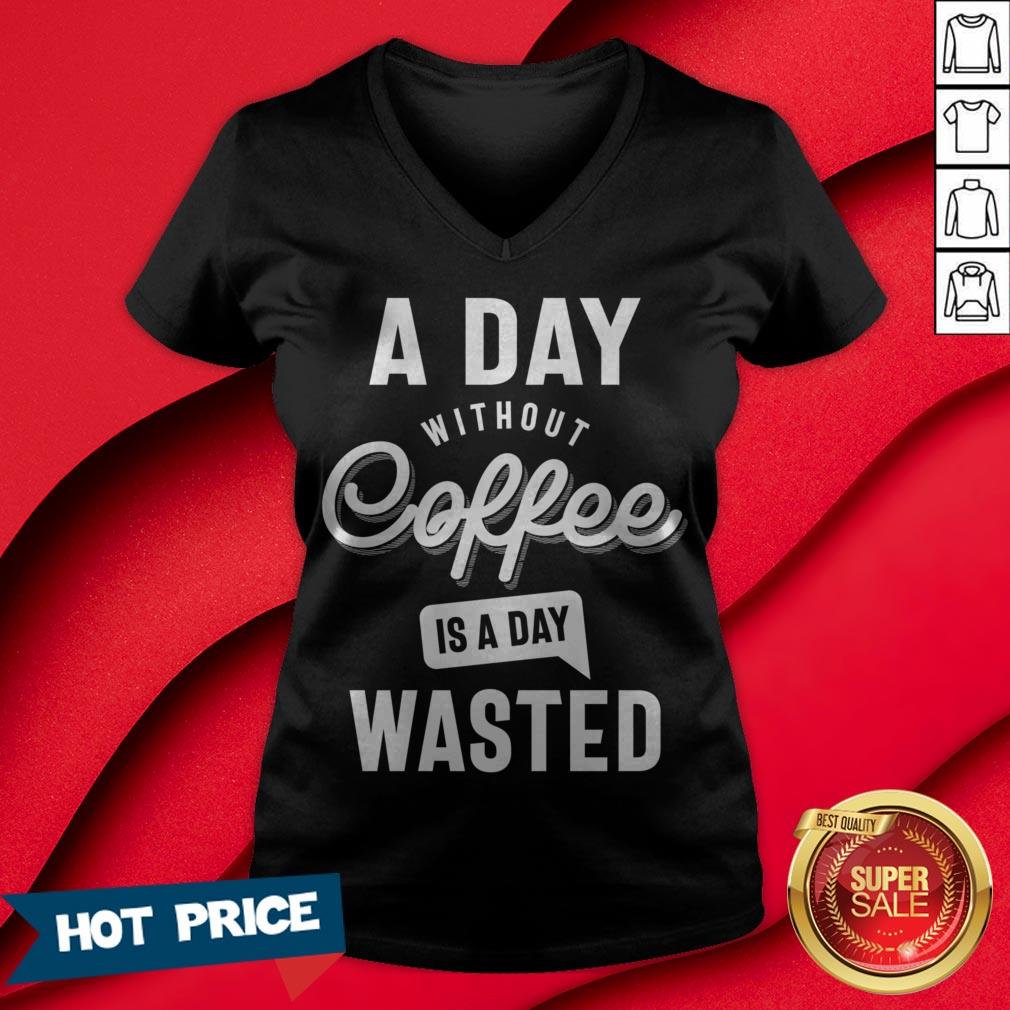 A Day Without Coffee Is A Day Wasted Shirt - Image 3
