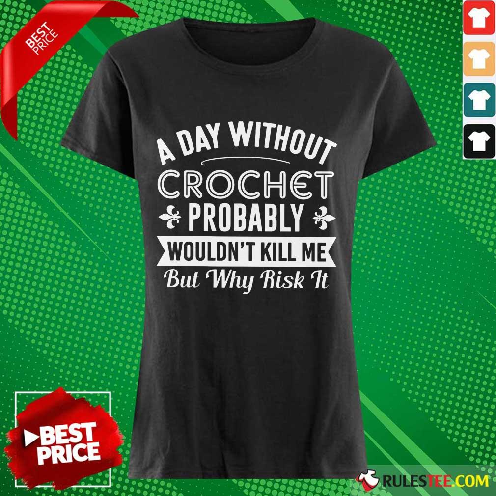 A Day Without Crochet Probably Shirt - Image 3