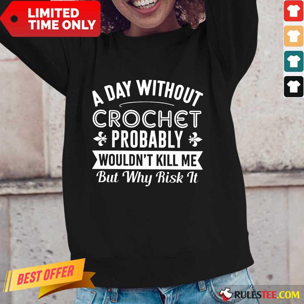 A Day Without Crochet Probably Shirt - Image 2