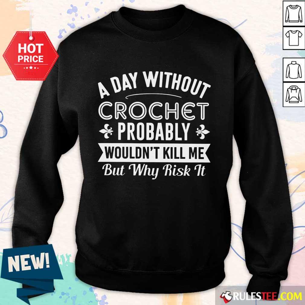 A Day Without Crochet Probably Shirt - Image 5