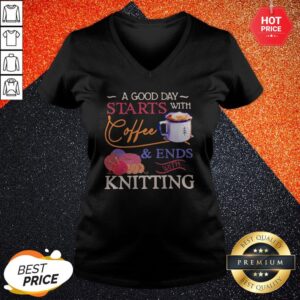 Alternative view of A Good Day Starts With Coffee And Ends With Knitting Shirt