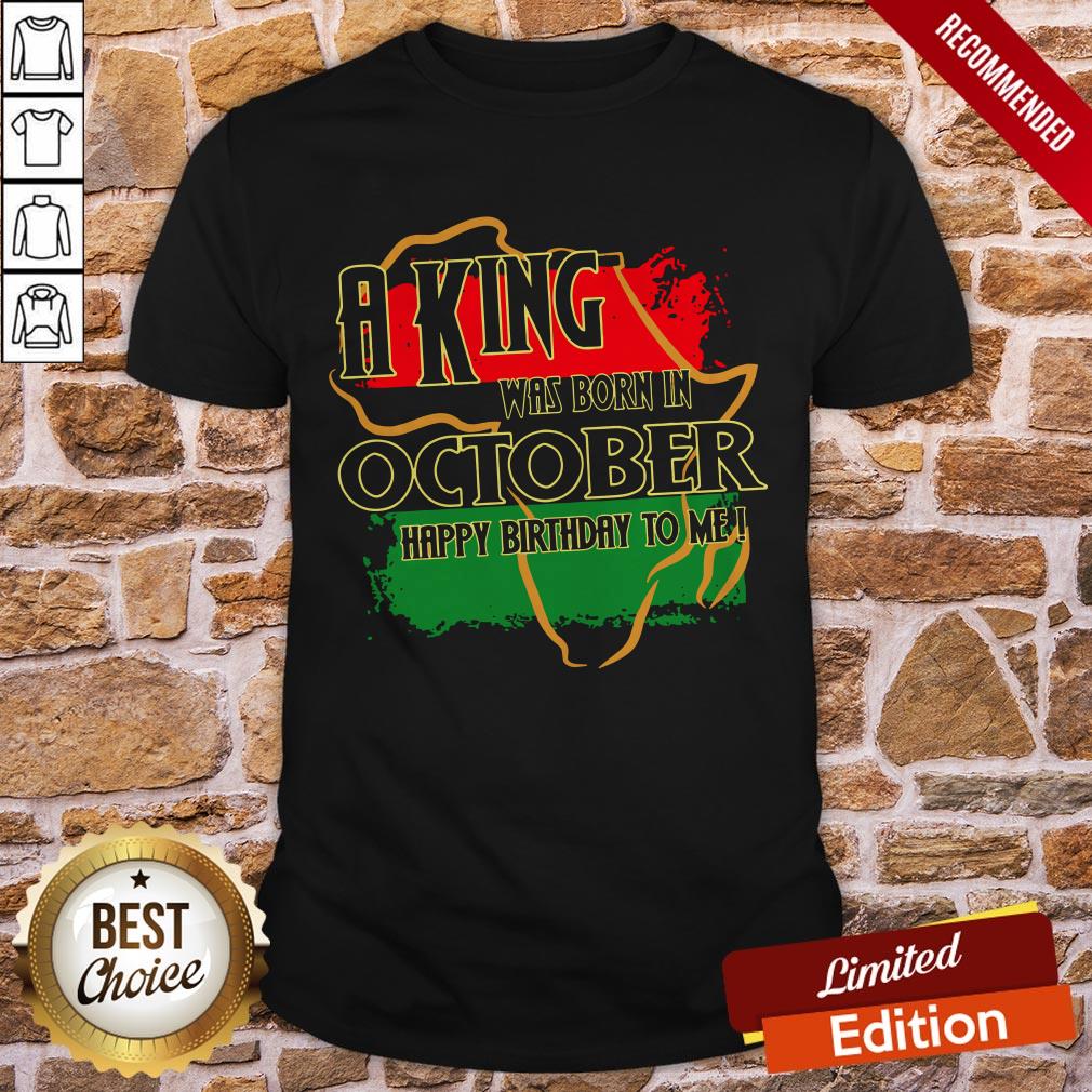 A King Was Born In October Happy Birthday To Me Shirt