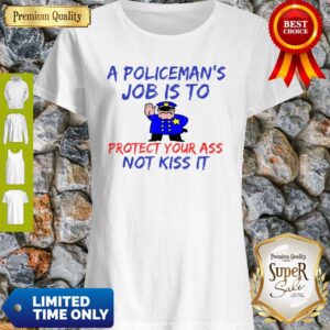 A Policeman’s Job Is To Protect Your Ass Not Kiss It Funny Shirt