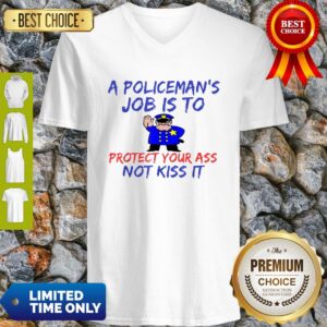 Alternative view of A Policeman’s Job Is To Protect Your Ass Not Kiss It Funny Shirt