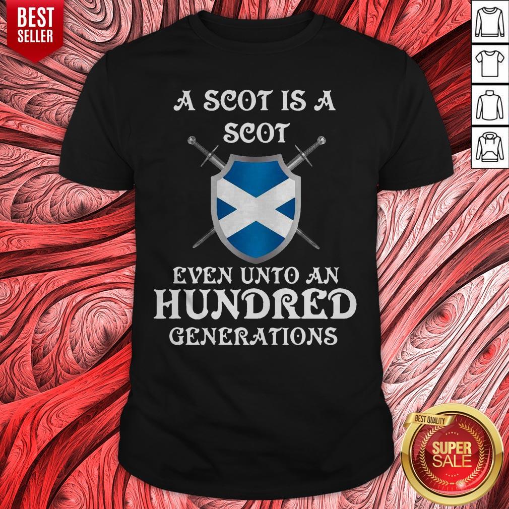 A Scot Is A Scot Even Unto An Hundred Generations Shirt