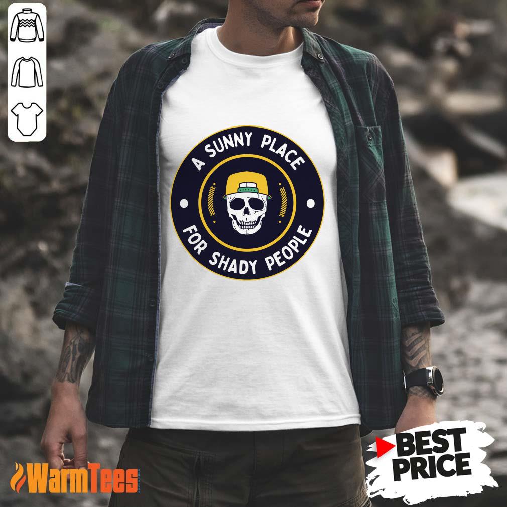 A Sunny Place For Shady People Skull Shirt