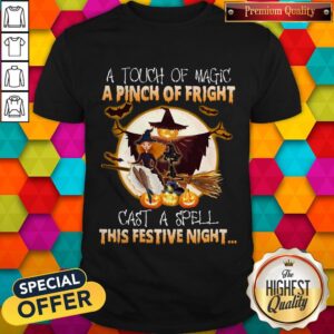 A Touch Of Magic A Pinch Of Fright Cast A Spell This Festive Night Halloween Shirt