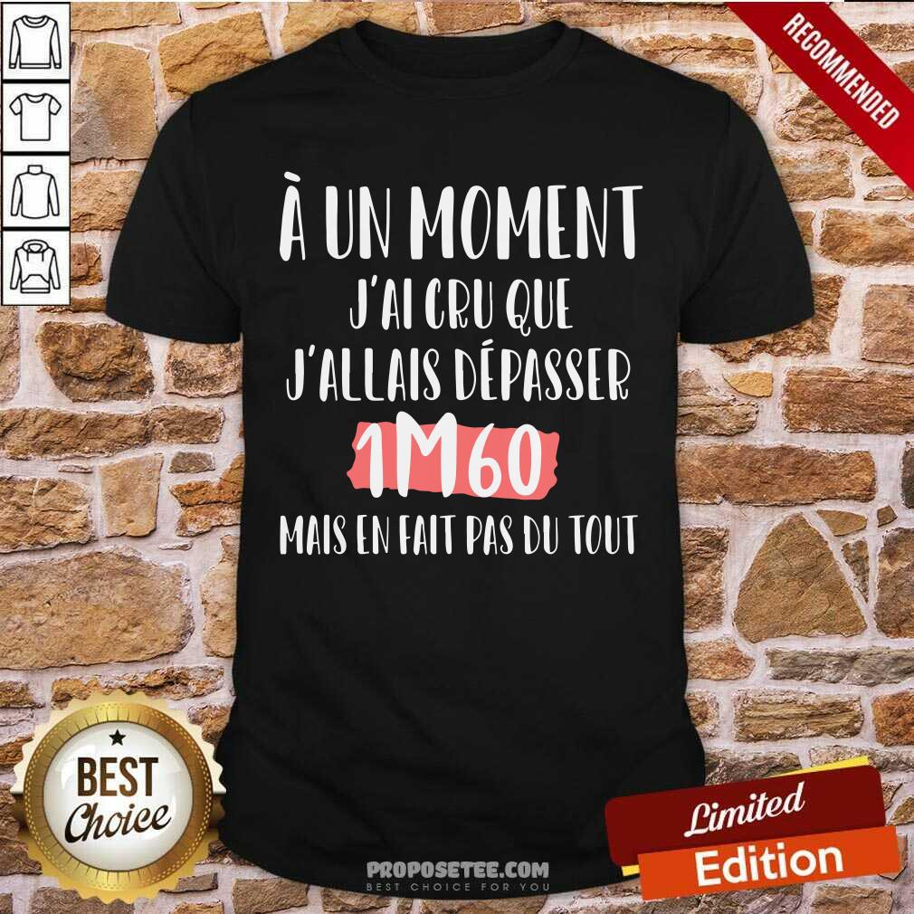 A Un Moment Jai Cru Que Shirt