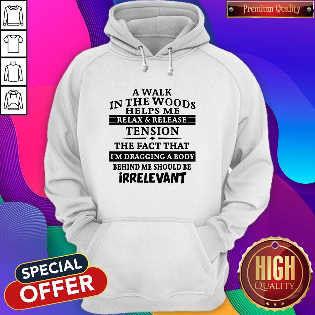 A Walk In The Woods Helps Me Relax And Release Tension The Fact That Shirt - Image 4