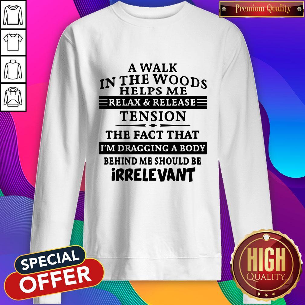 A Walk In The Woods Helps Me Relax And Release Tension The Fact That Shirt - Image 5