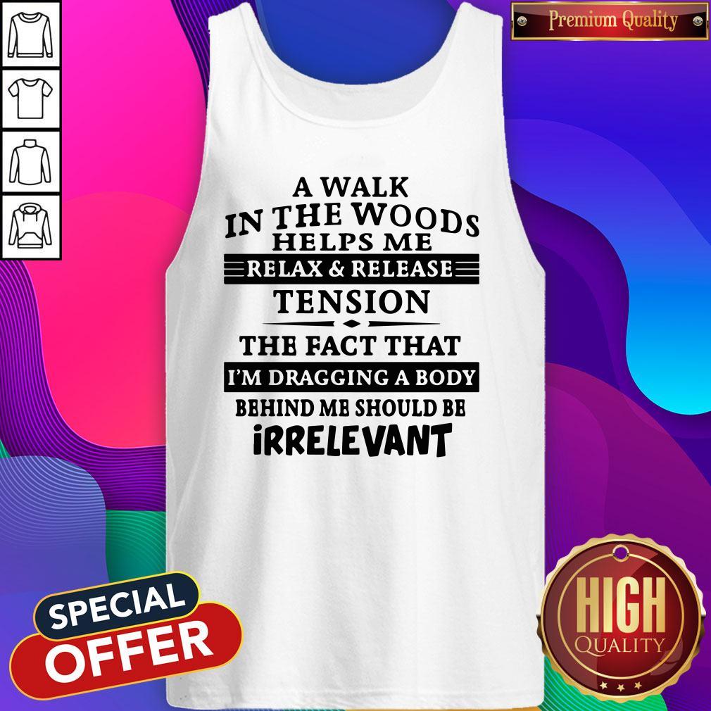 A Walk In The Woods Helps Me Relax And Release Tension The Fact That Shirt - Image 3