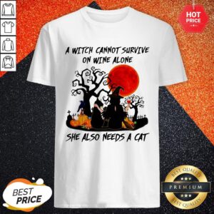 A Witch Cannot Survive On Wine Alone She Also Needs A Cat Happy Halloween Shirt