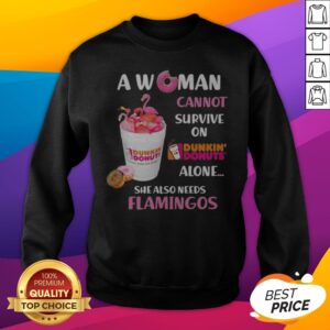Alternative view of A Woman Cannot Survive On Dunkin Donuts Alone She Also Needs Flamingos Shirt